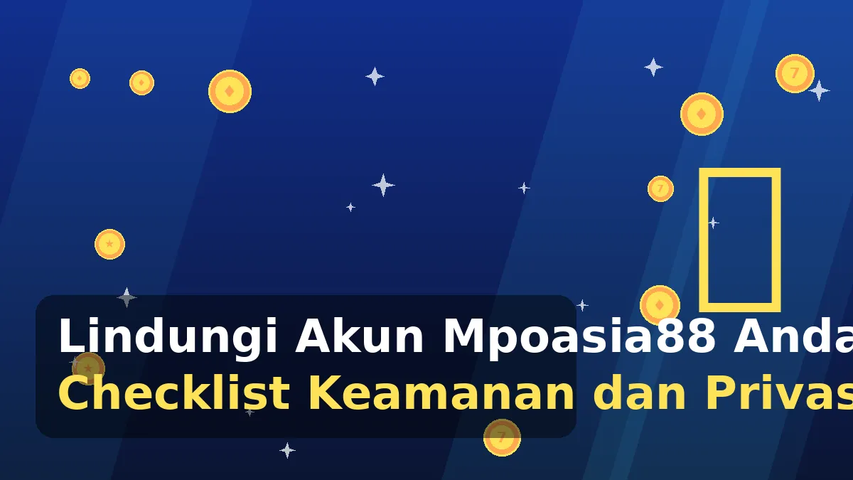 Lindungi Akun Mpoasia88 Anda: Checklist Keamanan dan Privasi 2026