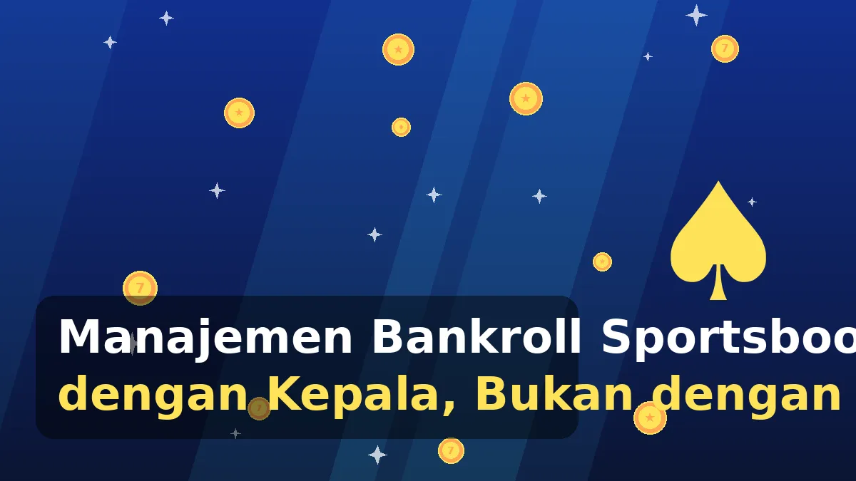 Manajemen Bankroll Sportsbook: Bertaruh dengan Kepala, Bukan dengan Emosi