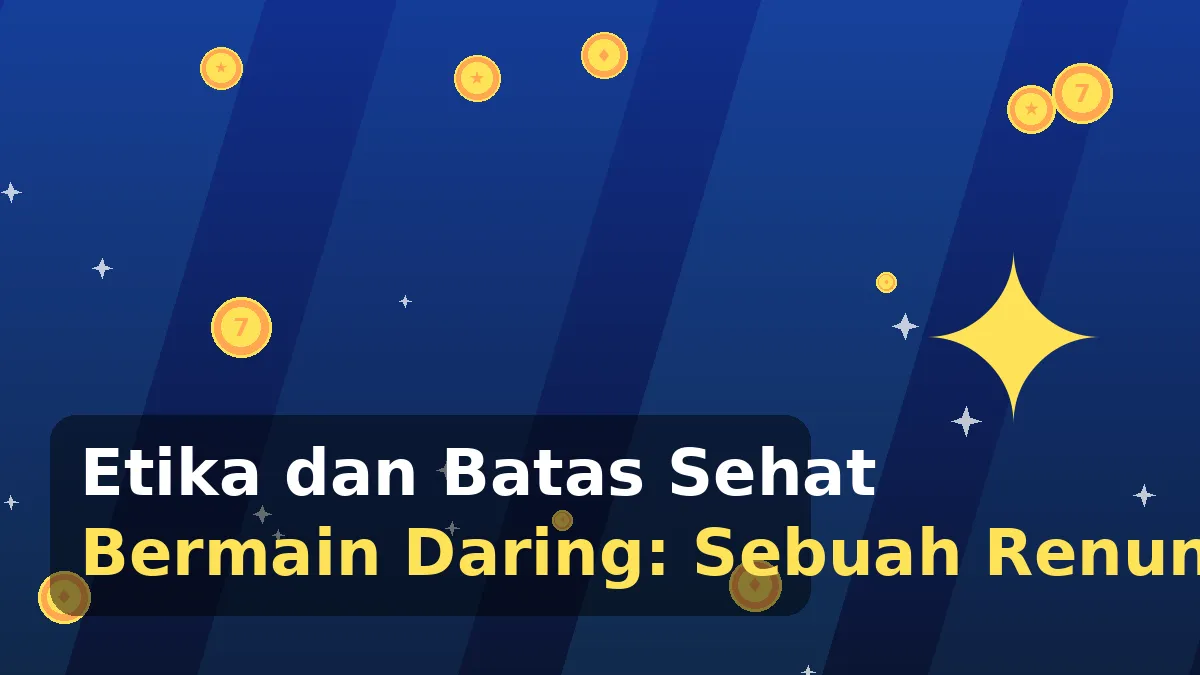 Etika dan Batas Sehat Bermain Daring: Sebuah Renungan untuk Pemain
